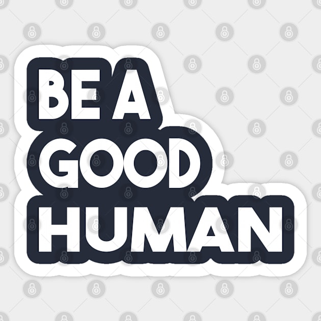 be a good human Sticker by Elhisodesigns